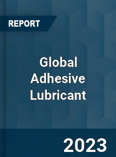 Global Adhesive Lubricant Industry