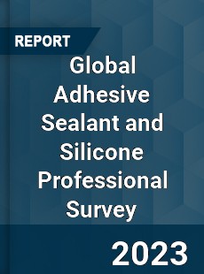 Global Adhesive Sealant and Silicone Professional Survey Report