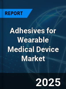 Global Adhesives for Wearable Medical Device Market