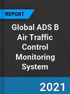 Global ADS B Air Traffic Control Monitoring System Market