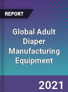 Global Adult Diaper Manufacturing Equipment Market