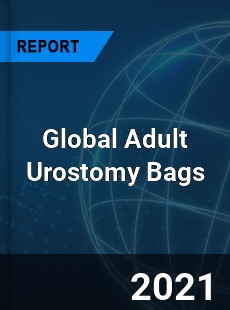 Global Adult Urostomy Bags Industry