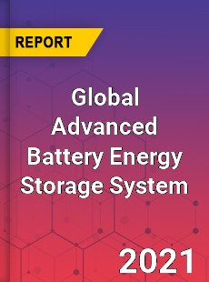 Global Advanced Battery Energy Storage System Market
