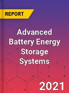 Global Advanced Battery Energy Storage Systems Market