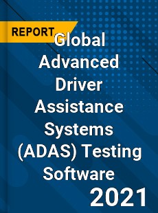Global Advanced Driver Assistance Systems Testing Software Market