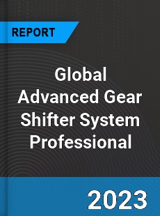 Global Advanced Gear Shifter System Professional Market