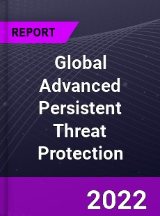 Global Advanced Persistent Threat Protection Market