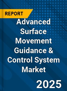 Global Advanced Surface Movement Guidance & Control System Market