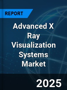 Global Advanced X Ray Visualization Systems Market
