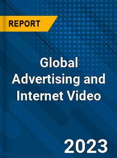 Global Advertising and Internet Video Industry