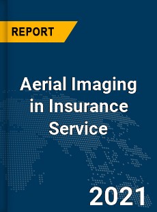 Global Aerial Imaging in Insurance Service Market