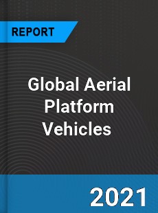 Global Aerial Platform Vehicles Market