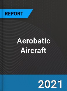 Global Aerobatic Aircraft Market