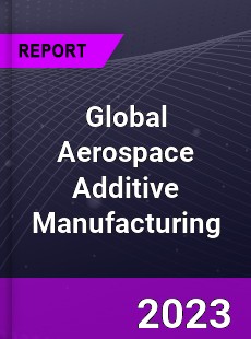 Global Aerospace Additive Manufacturing Market