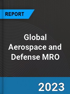 Global Aerospace and Defense MRO Industry