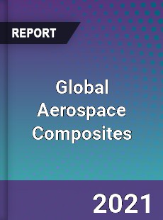 Global Aerospace Composites Market