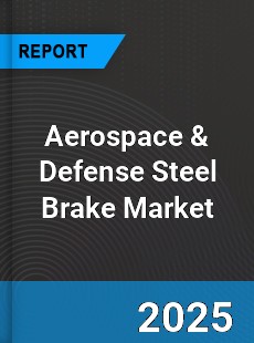 Global Aerospace amp Defense Steel Brake Market