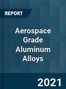 Aerospace Grade Aluminum Alloys Market