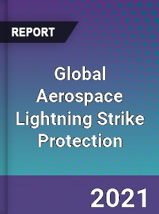 Global Aerospace Lightning Strike Protection Market