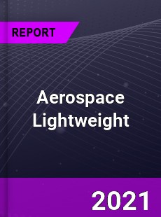 Global Aerospace Lightweight Market