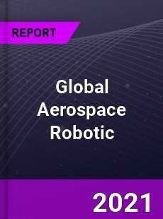 Global Aerospace Robotic Market