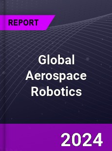 Global Aerospace Robotics Market