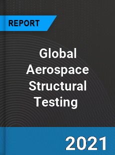 Global Aerospace Structural Testing Market