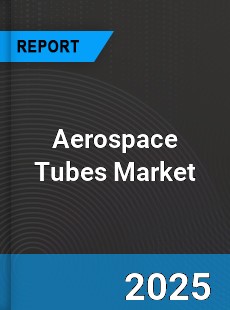 Global Aerospace Tubes Market