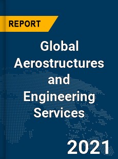 Global Aerostructures and Engineering Services Market
