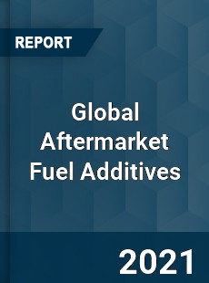 Global Aftermarket Fuel Additives Market