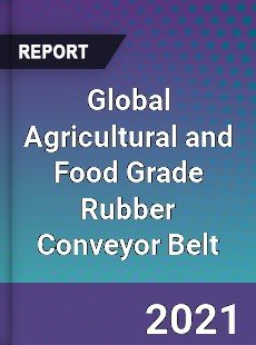 Global Agricultural and Food Grade Rubber Conveyor Belt Market