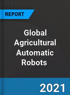 Global Agricultural Automatic Robots Market