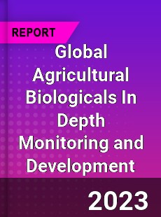 Global Agricultural Biologicals In Depth Monitoring and Development Analysis