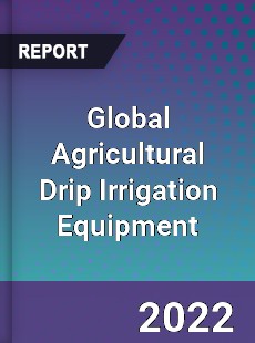 Global Agricultural Drip Irrigation Equipment Market