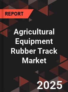 Global Agricultural Equipment Rubber Track Market