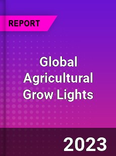 Global Agricultural Grow Lights Market