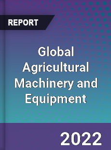 Global Agricultural Machinery and Equipment Market