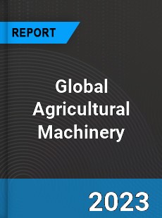 Global Agricultural Machinery Market