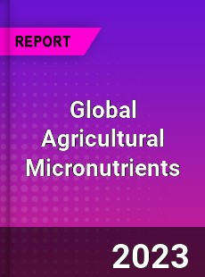 Global Agricultural Micronutrients Market