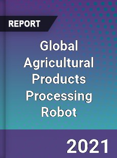 Global Agricultural Products Processing Robot Market