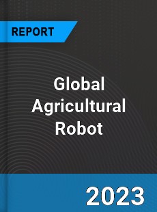 Global Agricultural Robot Market