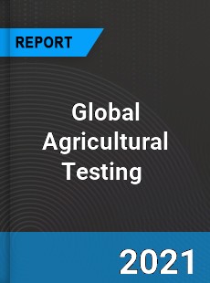 Global Agricultural Testing Market