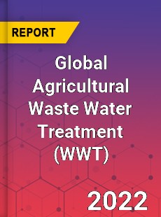 Global Agricultural Waste Water Treatment Market
