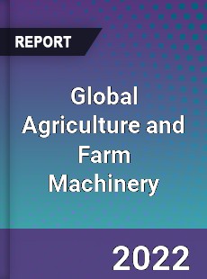 Global Agriculture and Farm Machinery Market