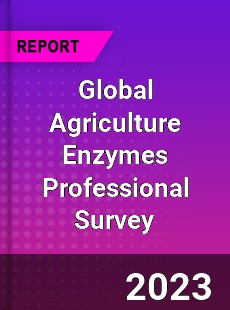 Global Agriculture Enzymes Professional Survey Report