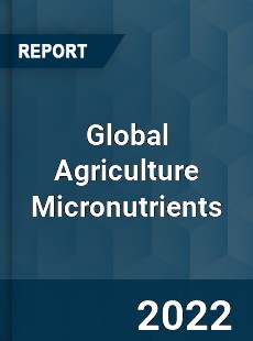 Global Agriculture Micronutrients Market