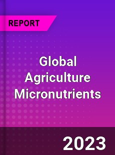 Global Agriculture Micronutrients Market