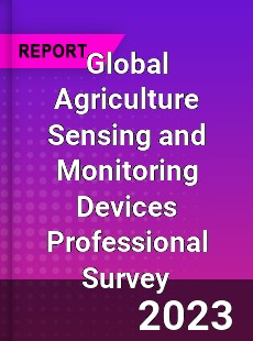 Global Agriculture Sensing and Monitoring Devices Professional Survey Report