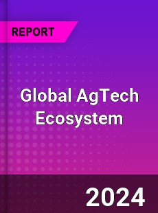 Global AgTech Ecosystem Market