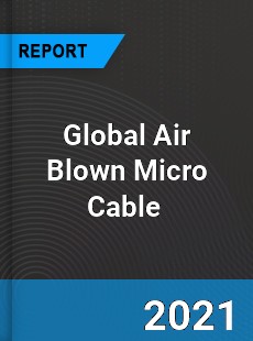 Global Air Blown Micro Cable Market